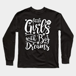 Little Girls With Big Dreams Feminist Activist Long Sleeve T-Shirt